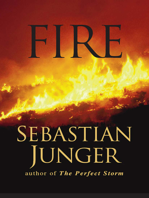 Title details for Fire by Sebastian Junger - Available
